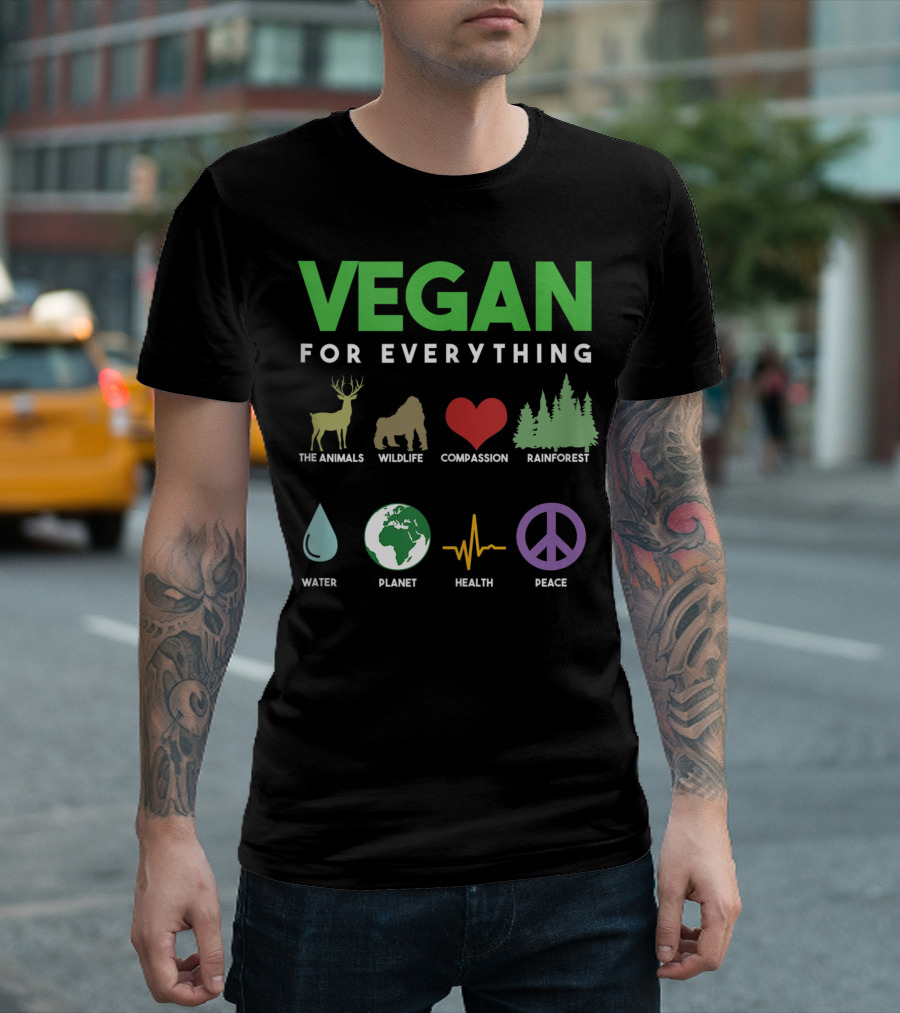 VEGAN FOR EVERYTHING Animals Wildlife Compassion Rainforest Water Planet Health Peace T-Shirt