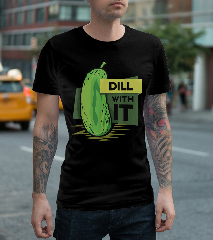 Dill With It Pickled Dill Pickles T-Shirt