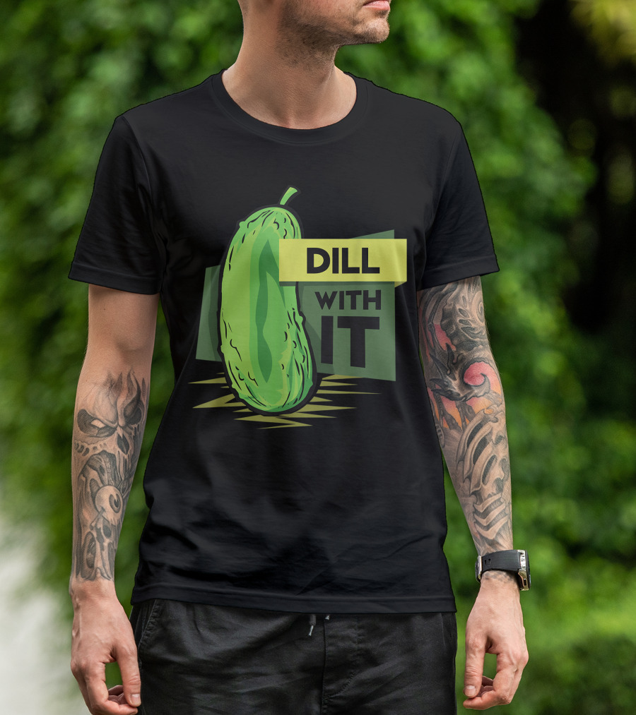 Dill With It Pickled Dill Pickles T-Shirt