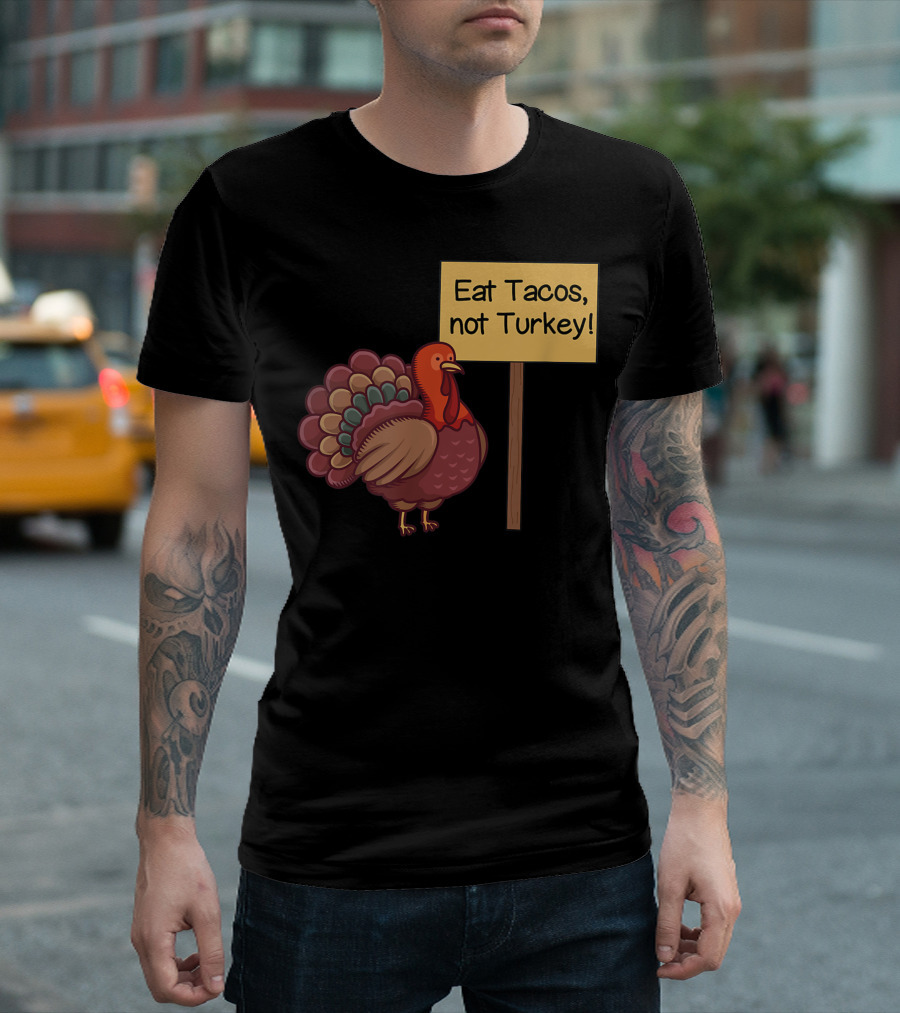 Eat Tacos Not Turkey Vegan Funny Thanksgiving Turkey Humor T-Shirt