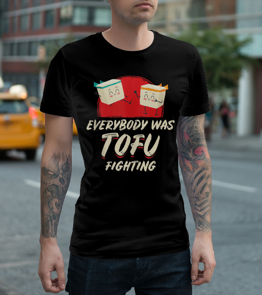 Everybody Was Tofu Fighting Vegetarian Vegan Meatless T-Shirt