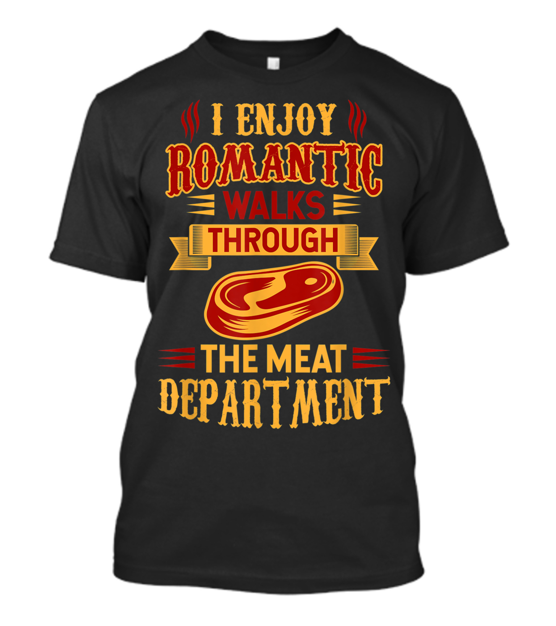 I Enjoy Romantic Walks Through The Meat Department Steak Humor T-Shirt