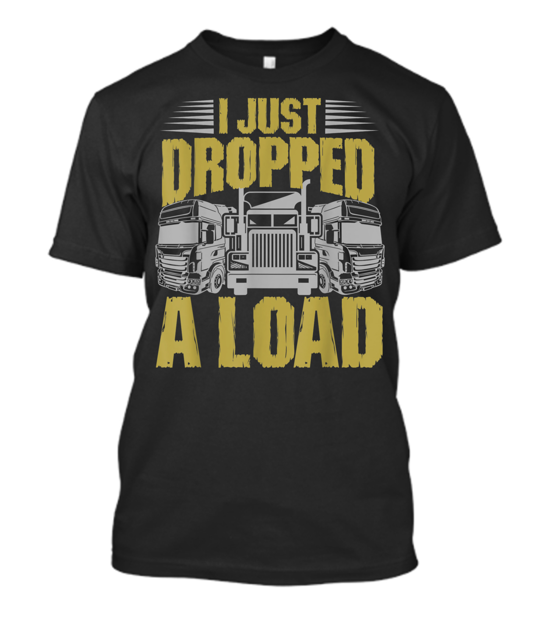I Just Dropped A Load Trucker Trucks T-Shirt