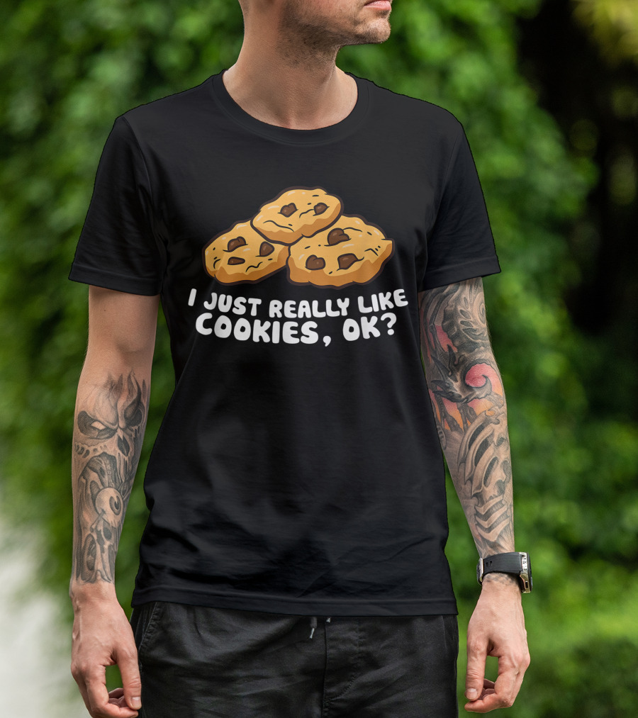 I Just Really Like Cookies Ok Love Chocolate Chip Cookies T-Shirt