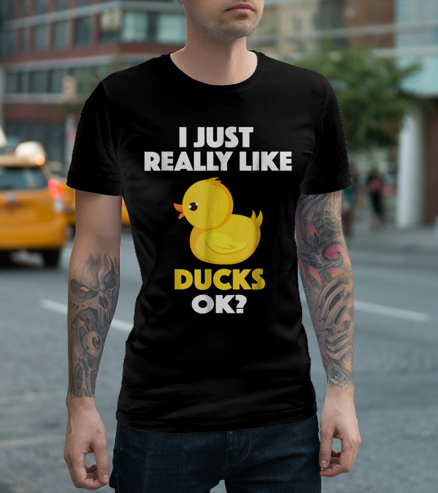 I Just Really Like Ducks Ok Animal Bird Lover M8 Duckling T-Shirt
