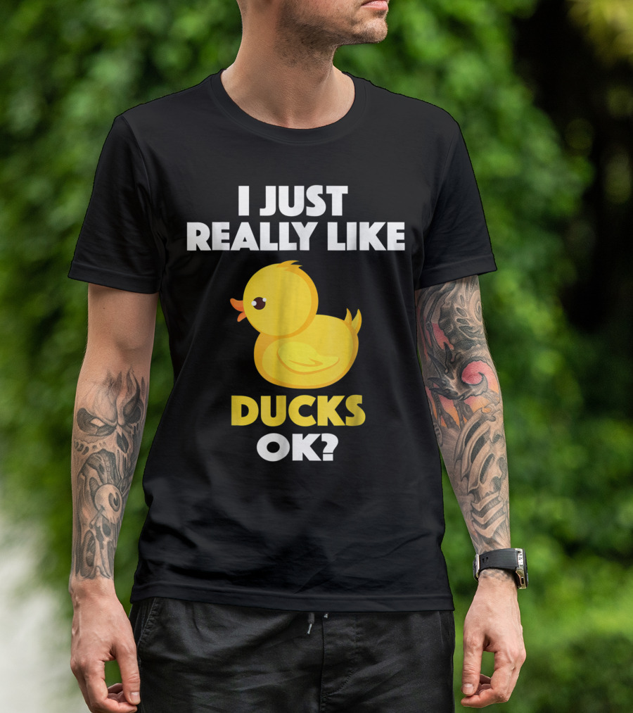 I Just Really Like Ducks Ok Animal Bird Lover M8 Duckling T-Shirt