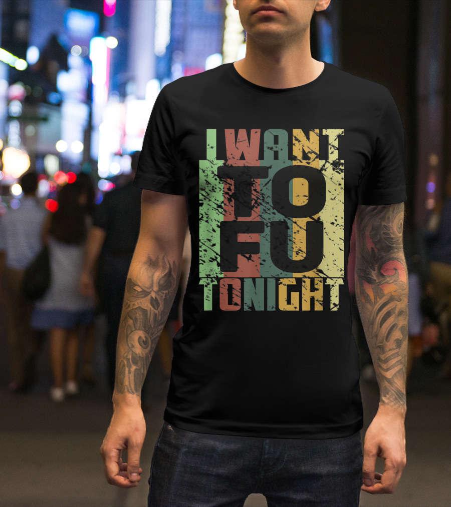 I Want Tofu Tonight Vegan Trendy T-Shirt
