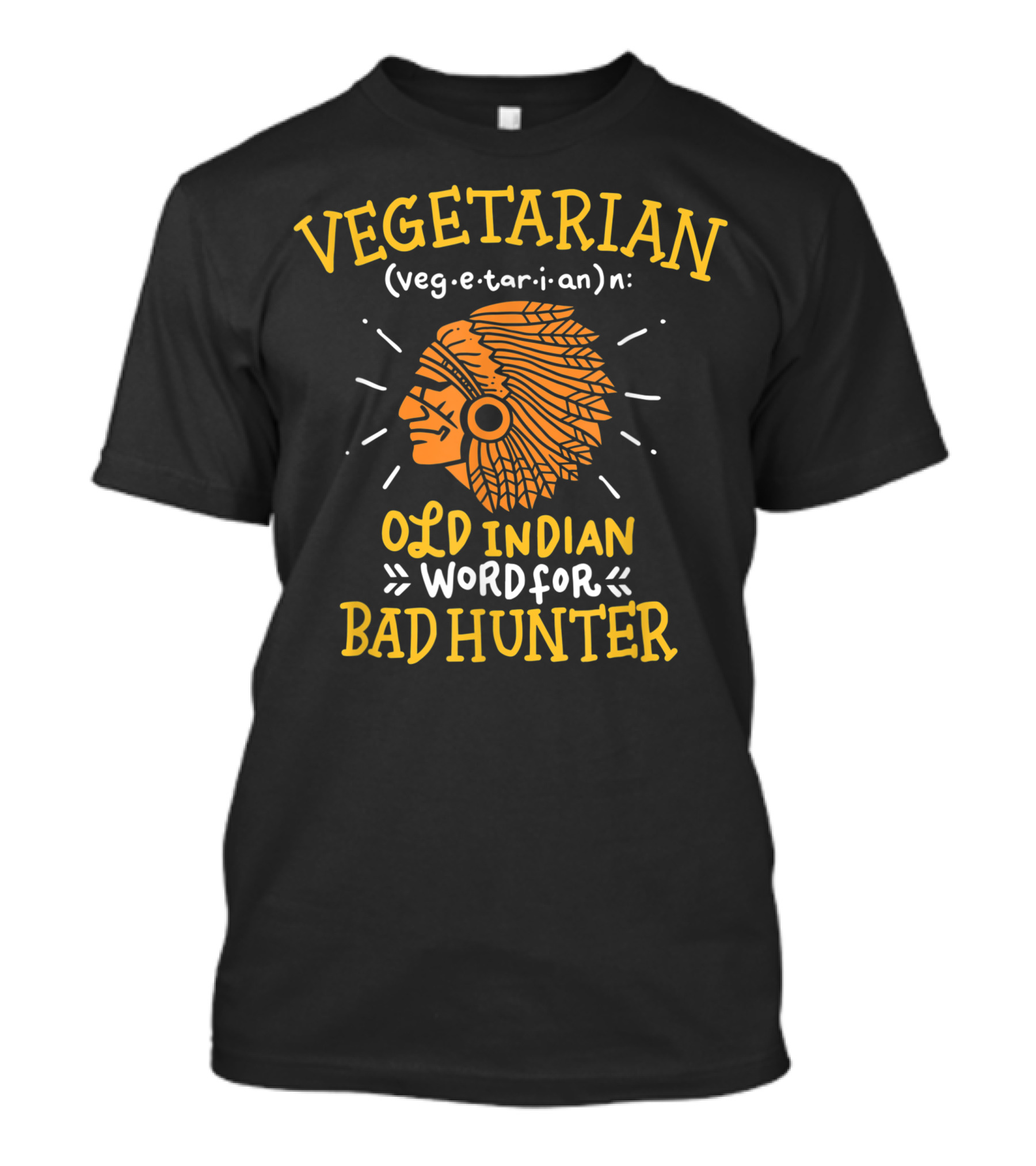 Vegetarian Old Indian Word For Bad Hunter Tribal Chief T-Shirt
