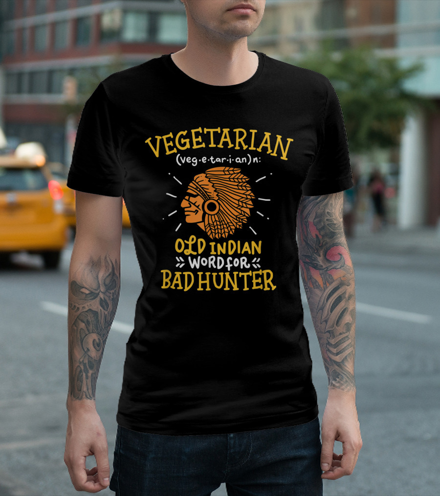 Vegetarian Old Indian Word For Bad Hunter Tribal Chief T-Shirt