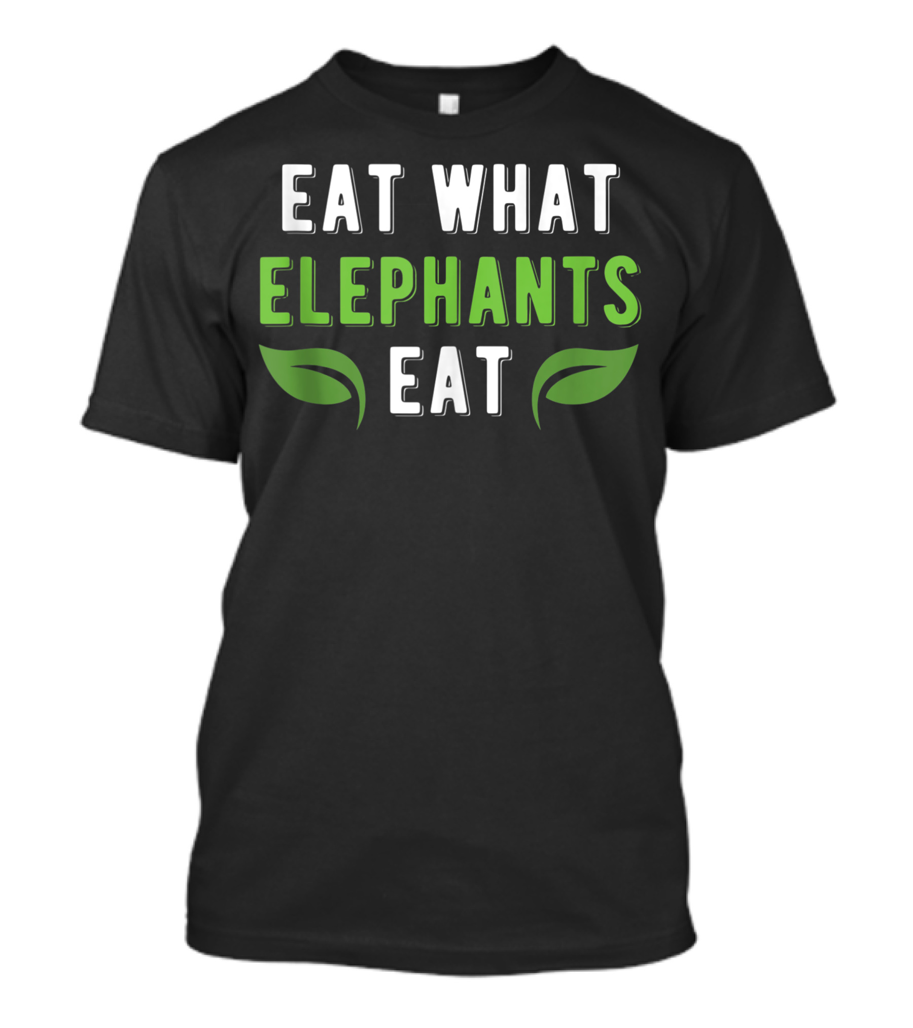 Vegan Power Workout Eat What Elephants Eat Green Leaf T-Shirt