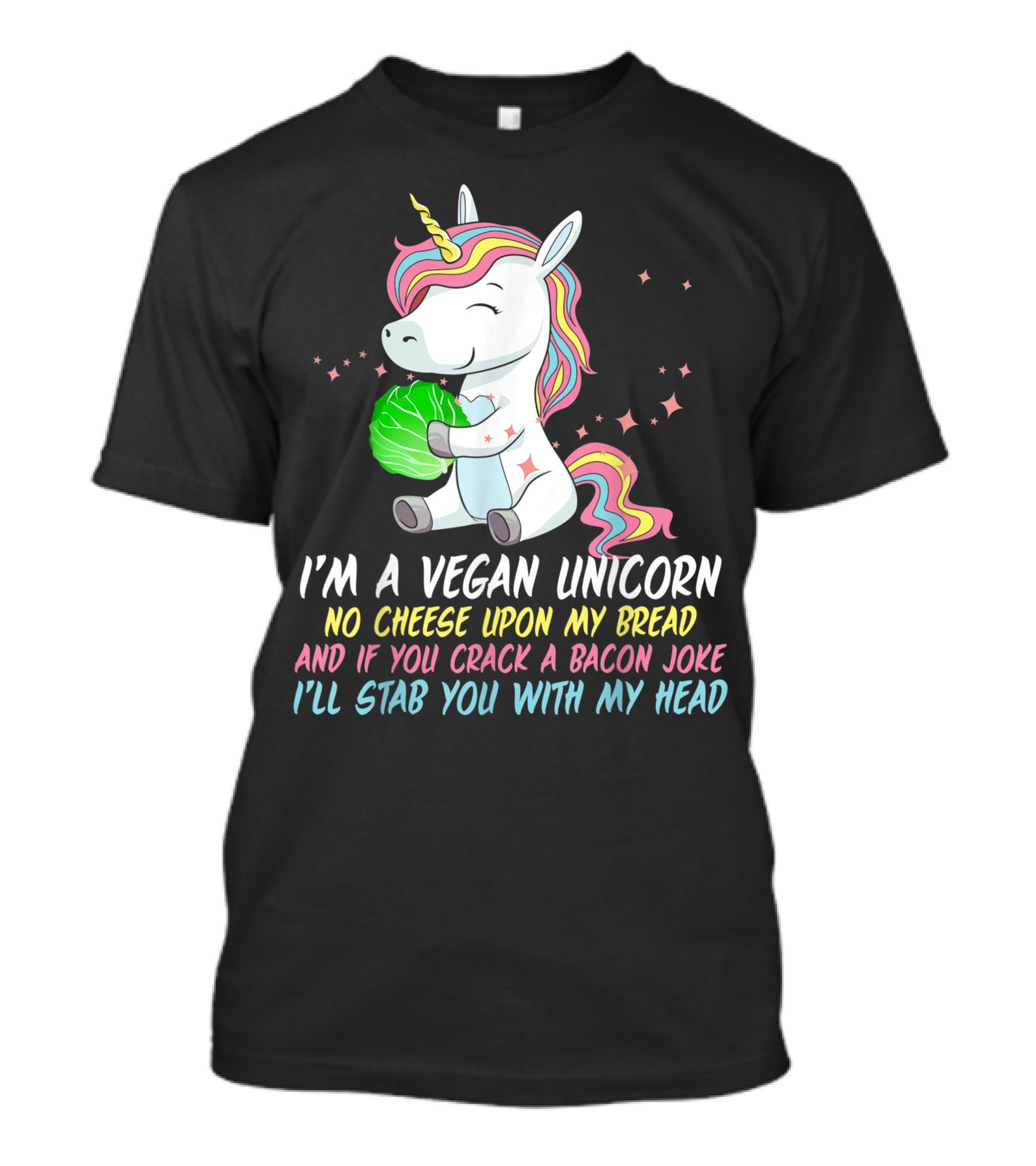 Vegan Unicorn No Cheese Upon My Bread Bacon Joke Stab You With My Head T-Shirt