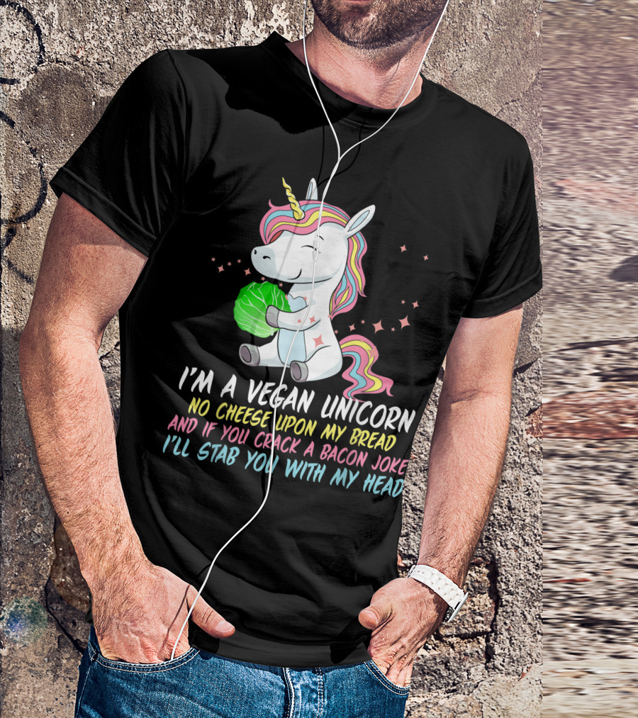 Vegan Unicorn No Cheese Upon My Bread Bacon Joke Stab You With My Head T-Shirt