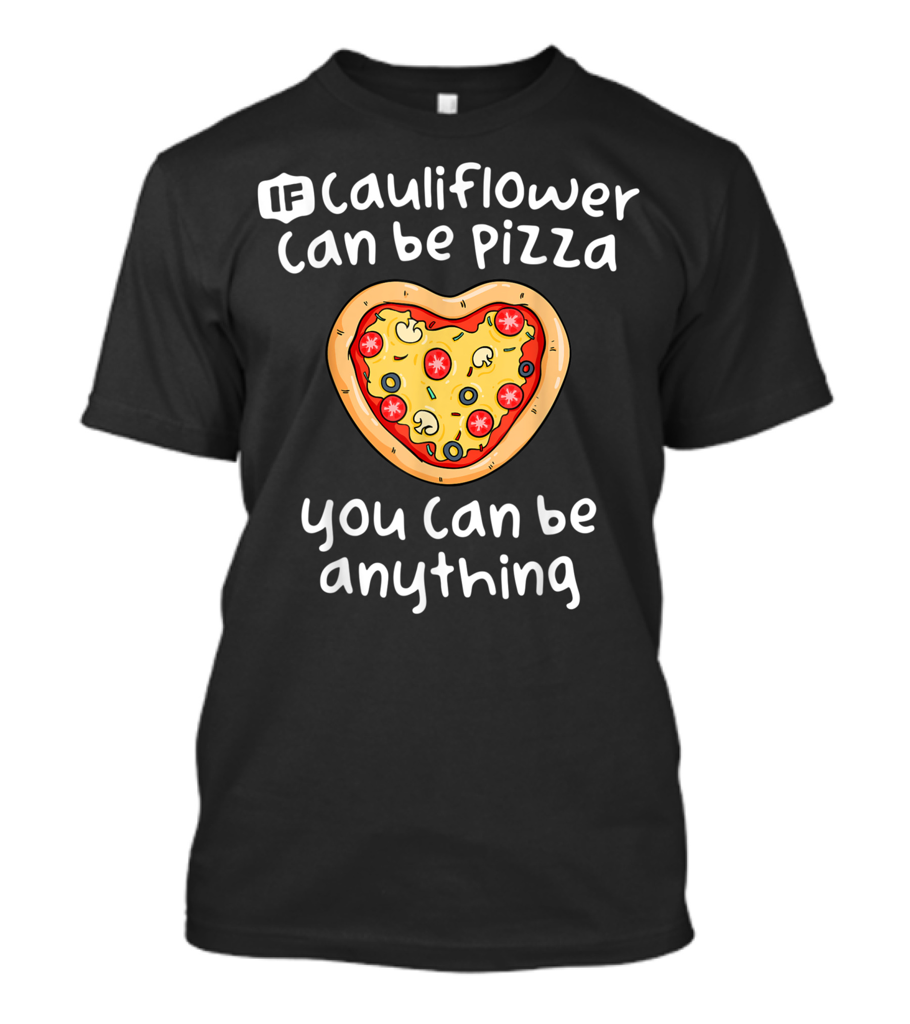 If Cauliflower Can Be Pizza You Can Be Anything T-Shirt