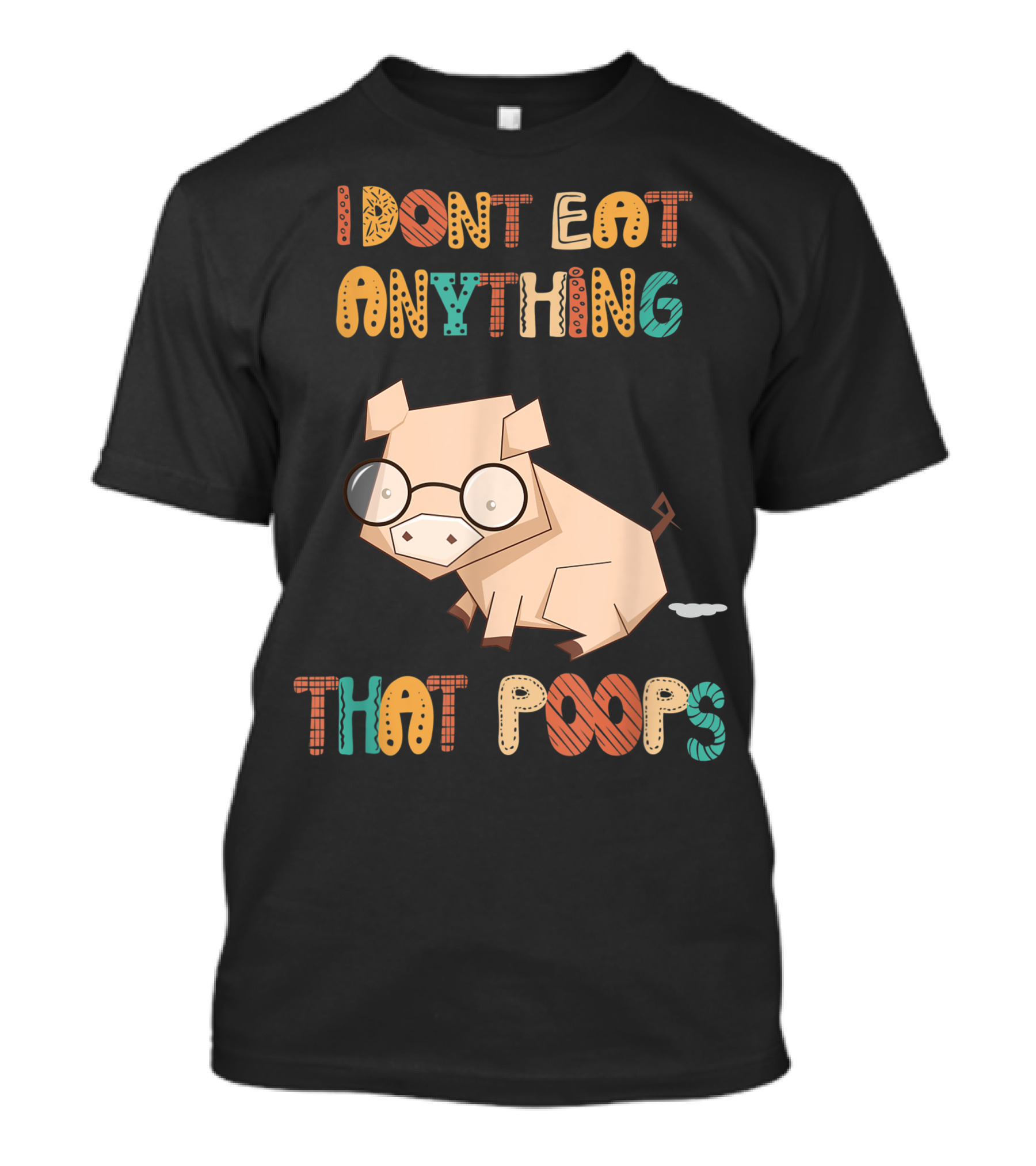 I Don't Eat Anything That Poops With Cartoon Pig T-Shirt