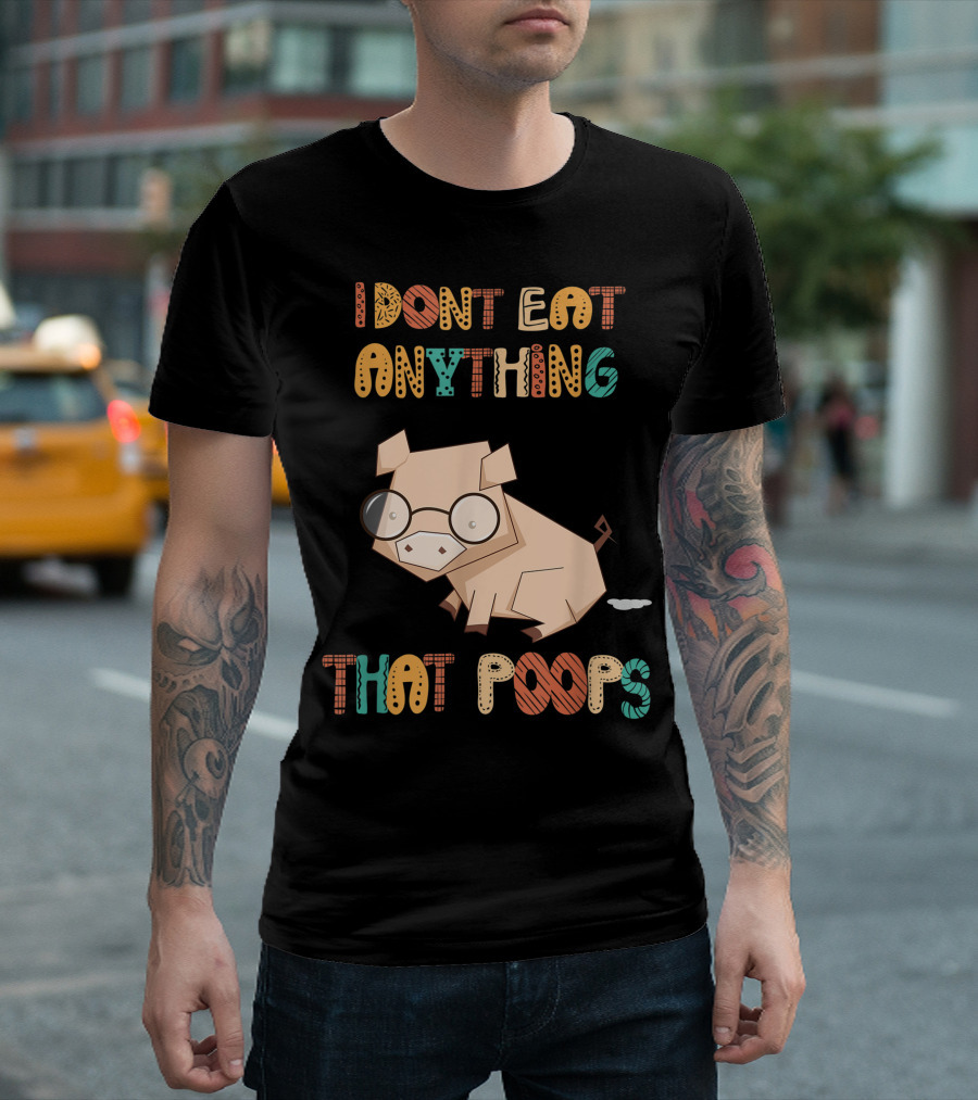 I Don't Eat Anything That Poops With Cartoon Pig T-Shirt