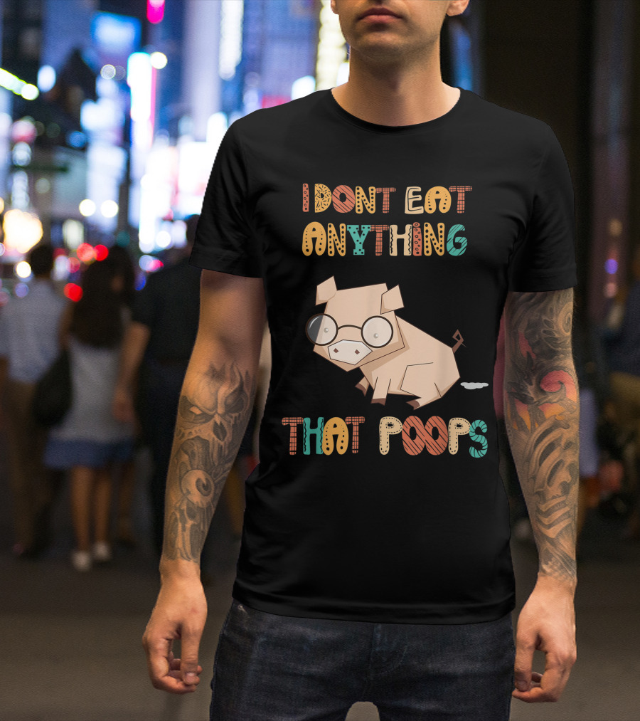 I Don't Eat Anything That Poops With Cartoon Pig T-Shirt