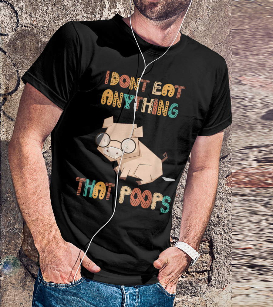 I Don't Eat Anything That Poops With Cartoon Pig T-Shirt
