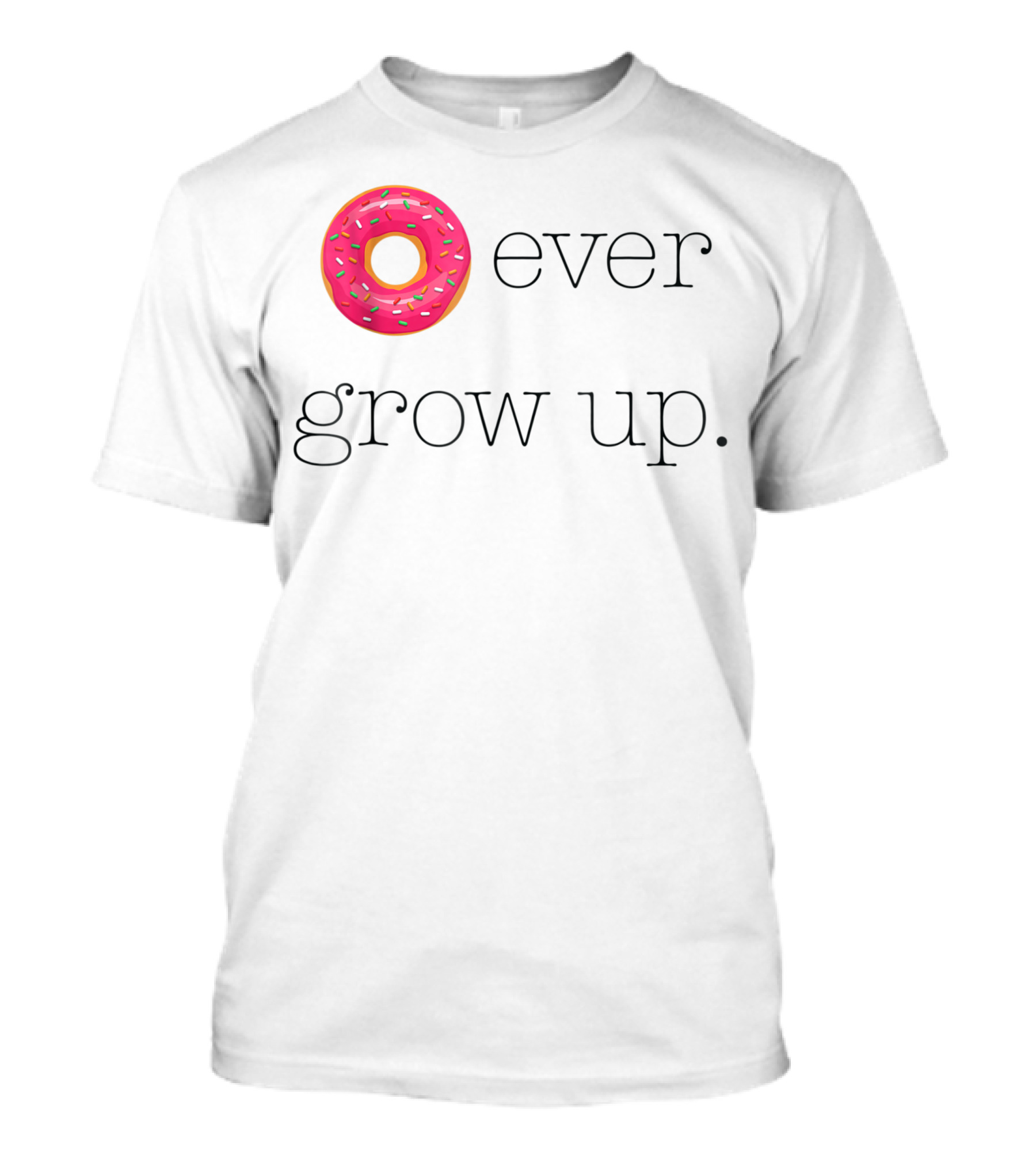 Donut Ever Grow Up T-Shirt