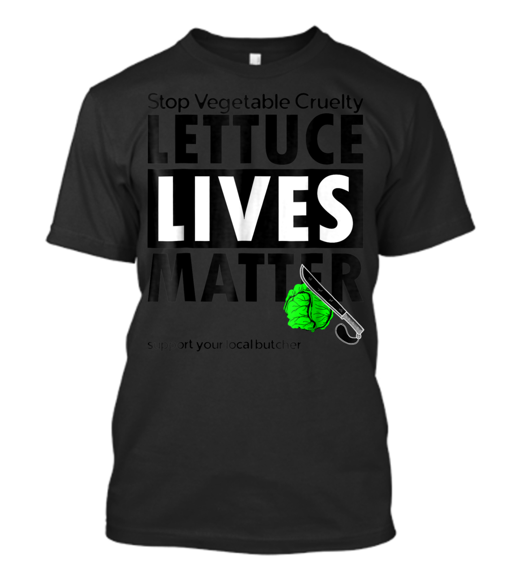 Stop Vegetable Cruelty Lettuce Lives Matter Support Your Local Butcher T-Shirt