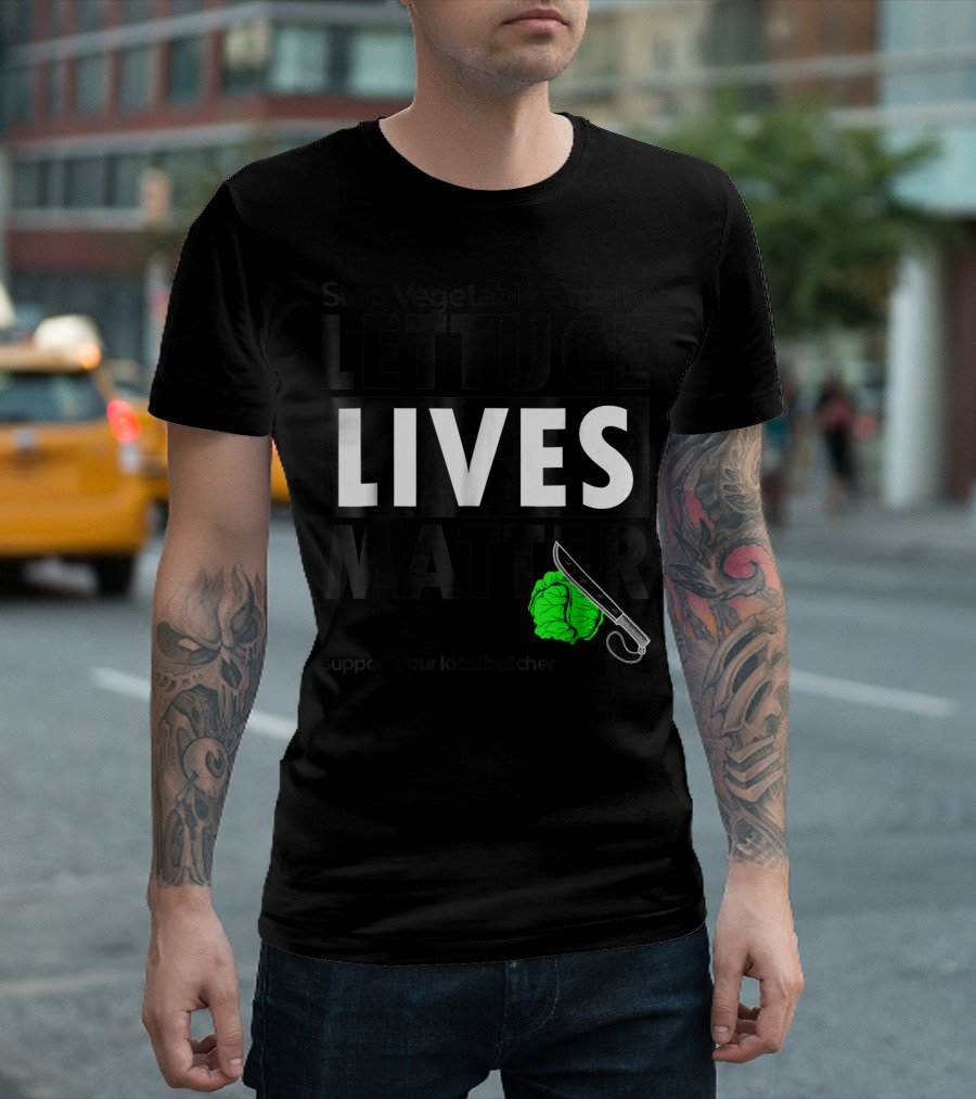 Stop Vegetable Cruelty Lettuce Lives Matter Support Your Local Butcher T-Shirt