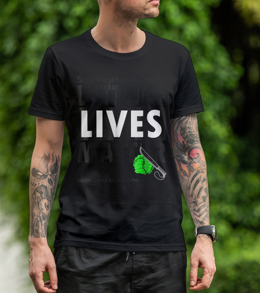 Stop Vegetable Cruelty Lettuce Lives Matter Support Your Local Butcher T-Shirt