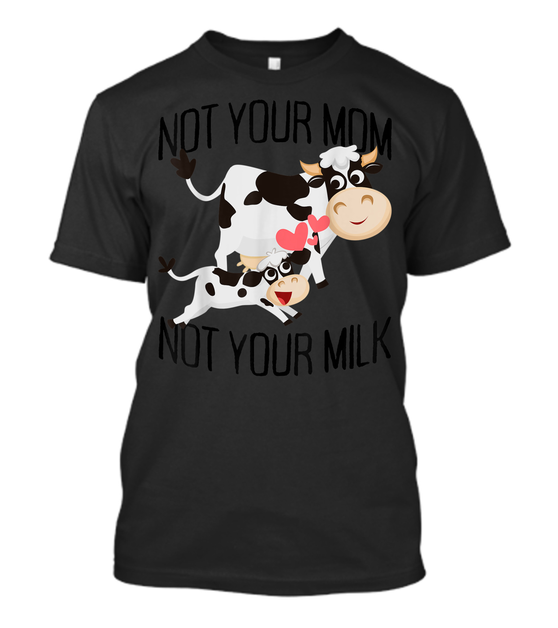 Not Your Mom Not Your Milk Cow Veganism Veggie Vegan Uu T-Shirt