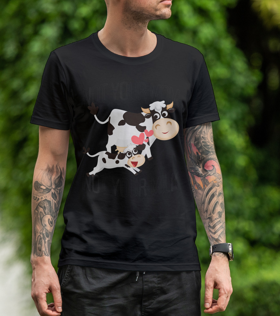 Not Your Mom Not Your Milk Cow Veganism Veggie Vegan Uu T-Shirt