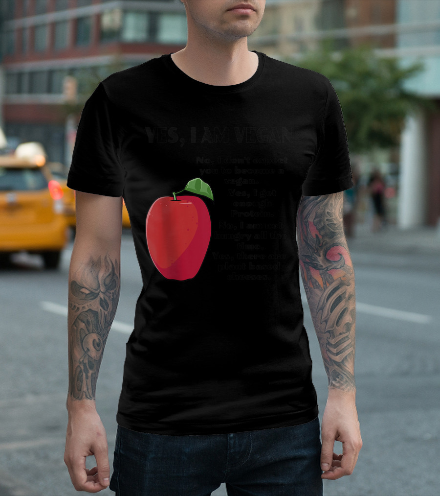 Yes I Am Vegan No I Don't Expect You To Become A Vegan Yes I Get Enough Protein No I Am Not Hungry All The Time Yes There Are Plant Based Cheeses T-Shirt