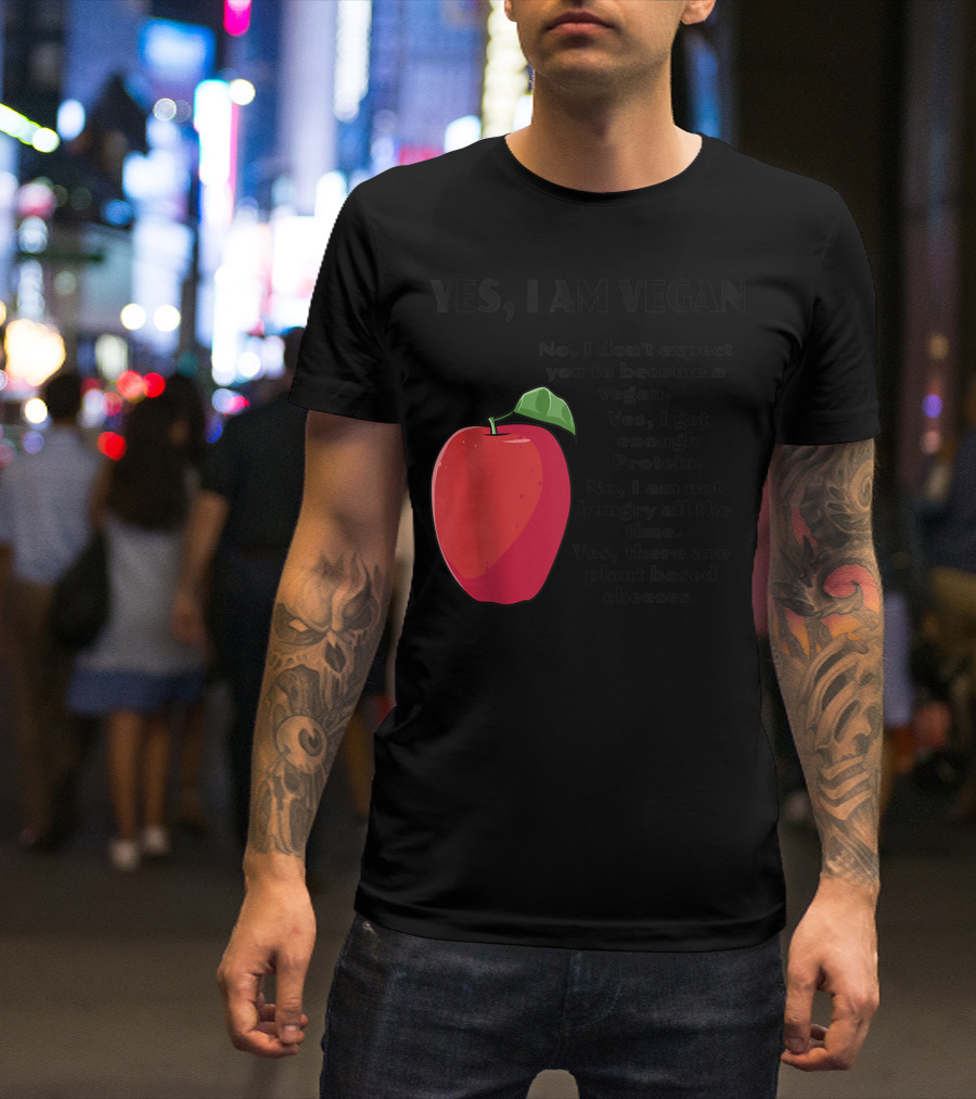 Yes I Am Vegan No I Don't Expect You To Become A Vegan Yes I Get Enough Protein No I Am Not Hungry All The Time Yes There Are Plant Based Cheeses T-Shirt