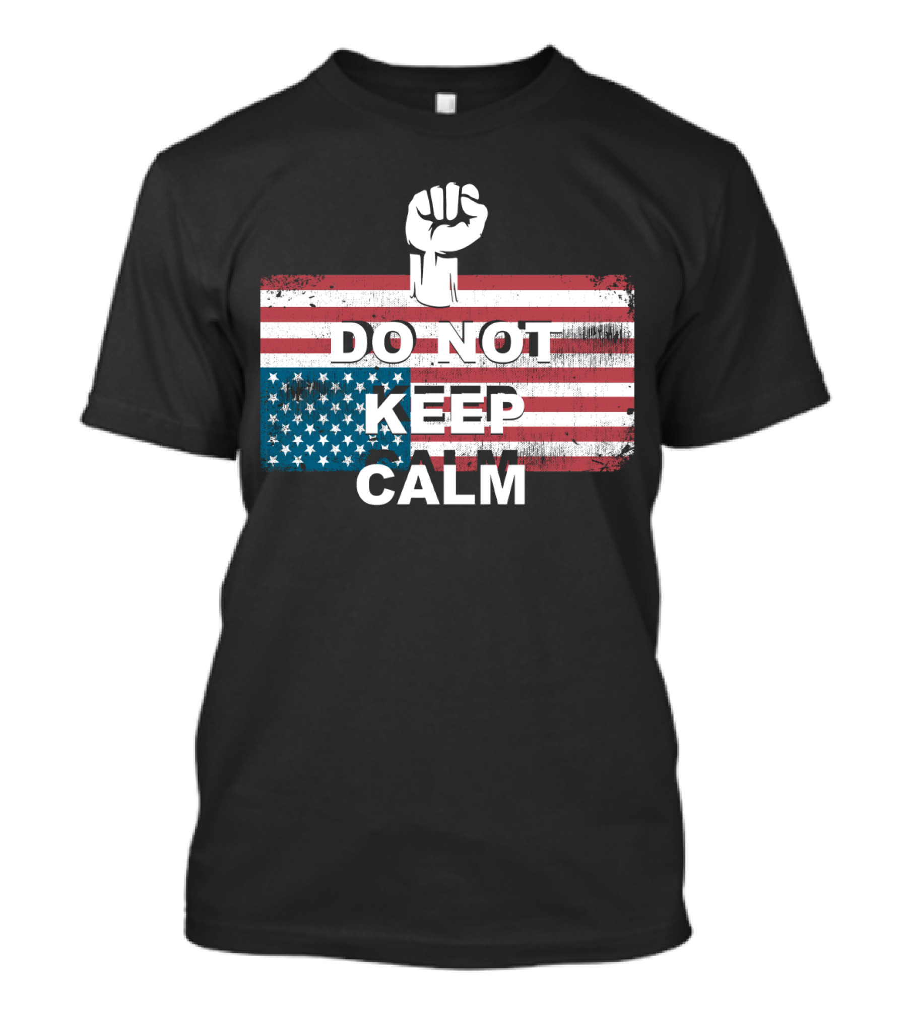 DO NOT KEEP CALM American Flag Raised Fist T-Shirt