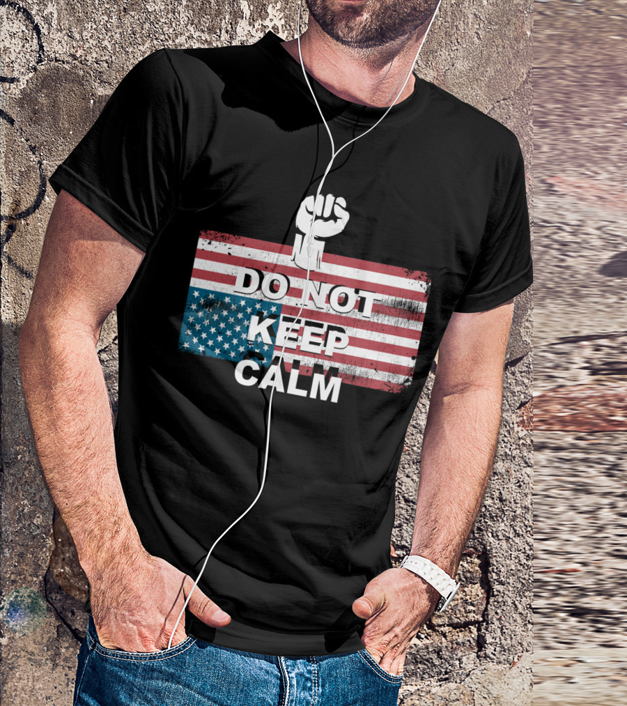 DO NOT KEEP CALM American Flag Raised Fist T-Shirt
