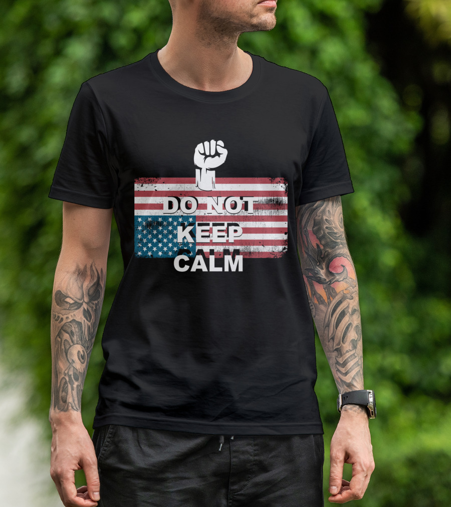 DO NOT KEEP CALM American Flag Raised Fist T-Shirt