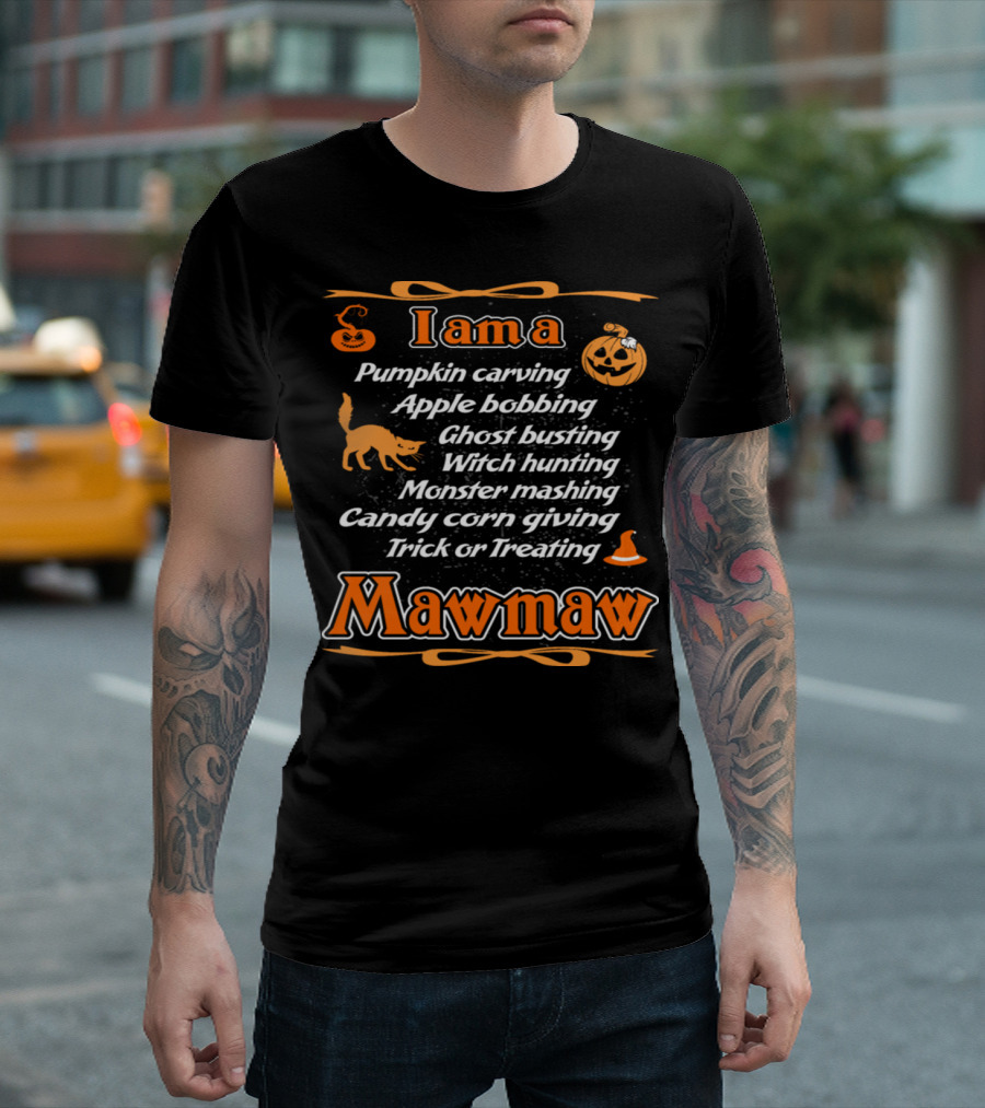 I am a Pumpkin Carving Apple Bobbing Ghost Busting Witch Hunting Monster Mashing Candy Corn Giving Trick or Treating Mawmaw T-Shirt