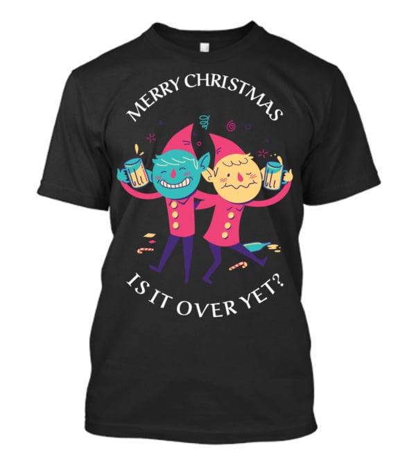 Merry Christmas Funny Drunken Elves Is It Over Yet T-Shirt