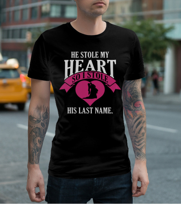 He Stole My Heart So I Stole His Last Name Funny Wedding Spouse Wife T-Shirt