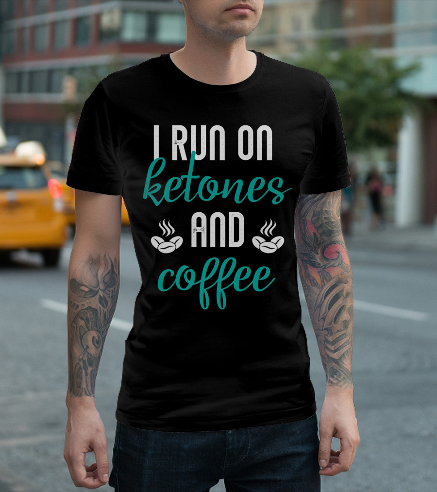 I Run On Ketones And Coffee Keto Diet Fusion T-Shirt