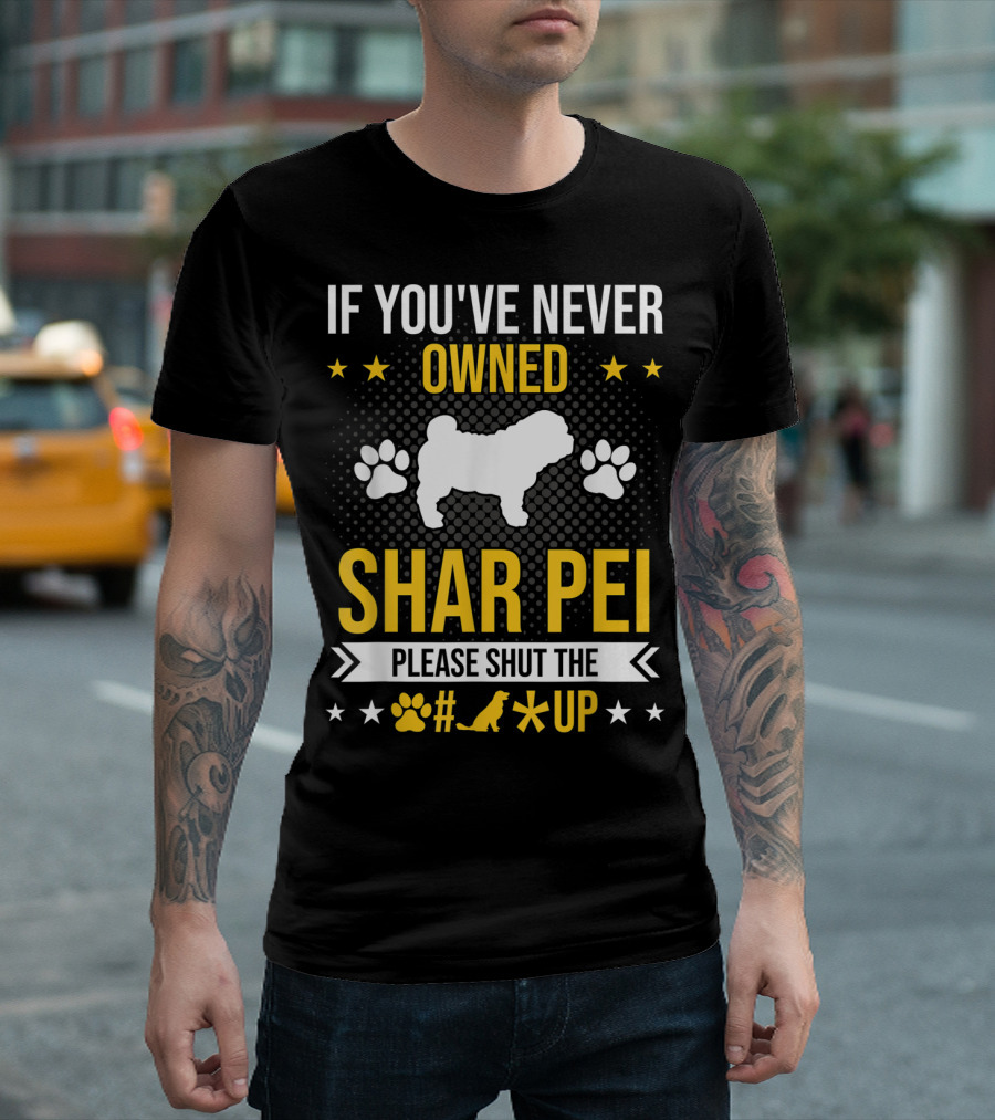 If You've Never Owned Shar Pei Please Shut the Paw Dog Up Stars T-Shirt