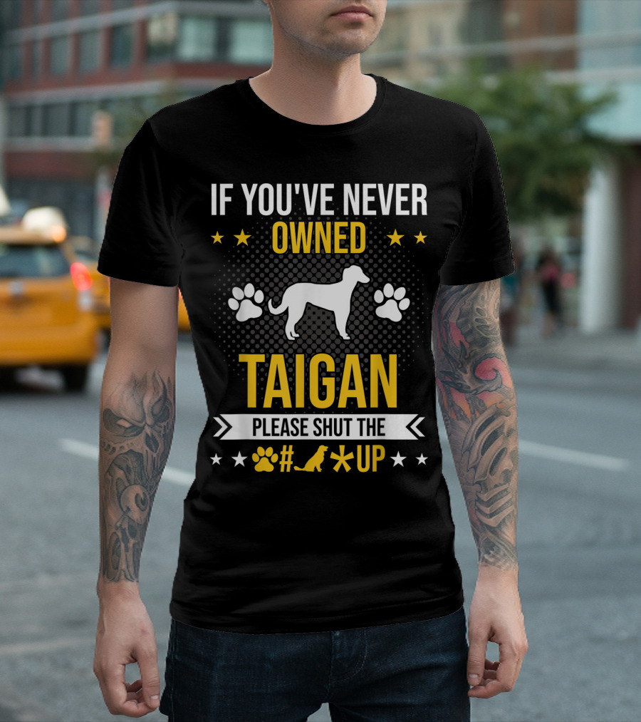If You've Never Owned Taigan Please Shut Up Dog Paw Silhouette Stars T-Shirt