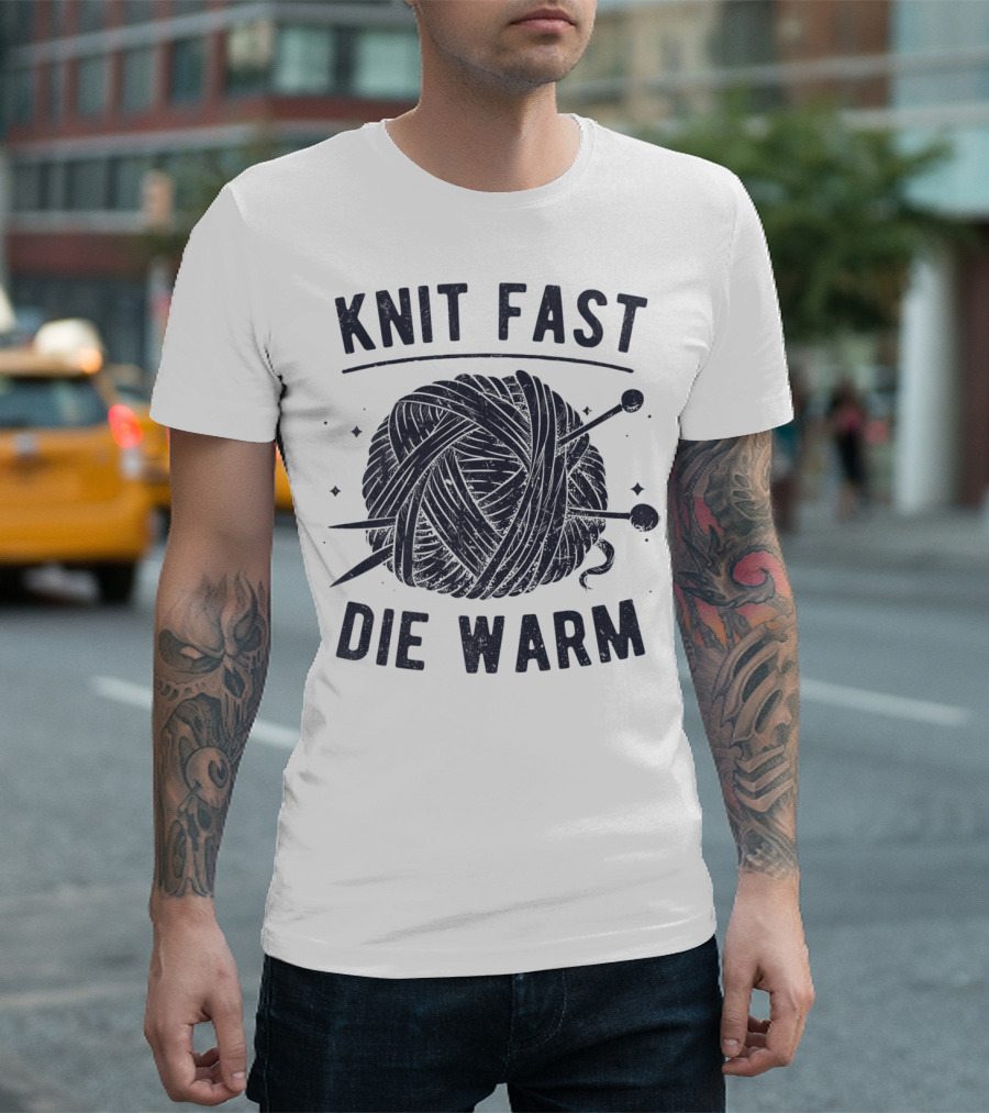 Knit Fast Die Warm Yarn Knitting Lover Enthusiast T-Shirt
