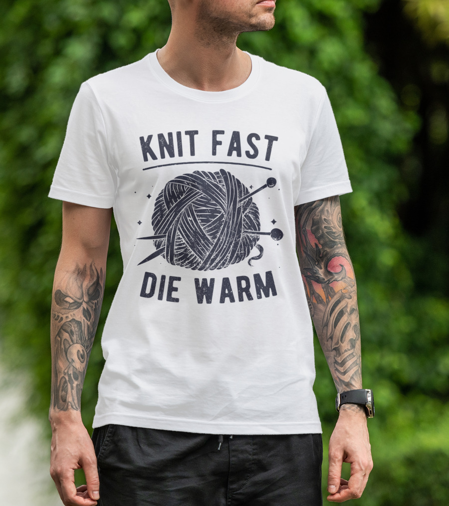 Knit Fast Die Warm Yarn Knitting Lover Enthusiast T-Shirt
