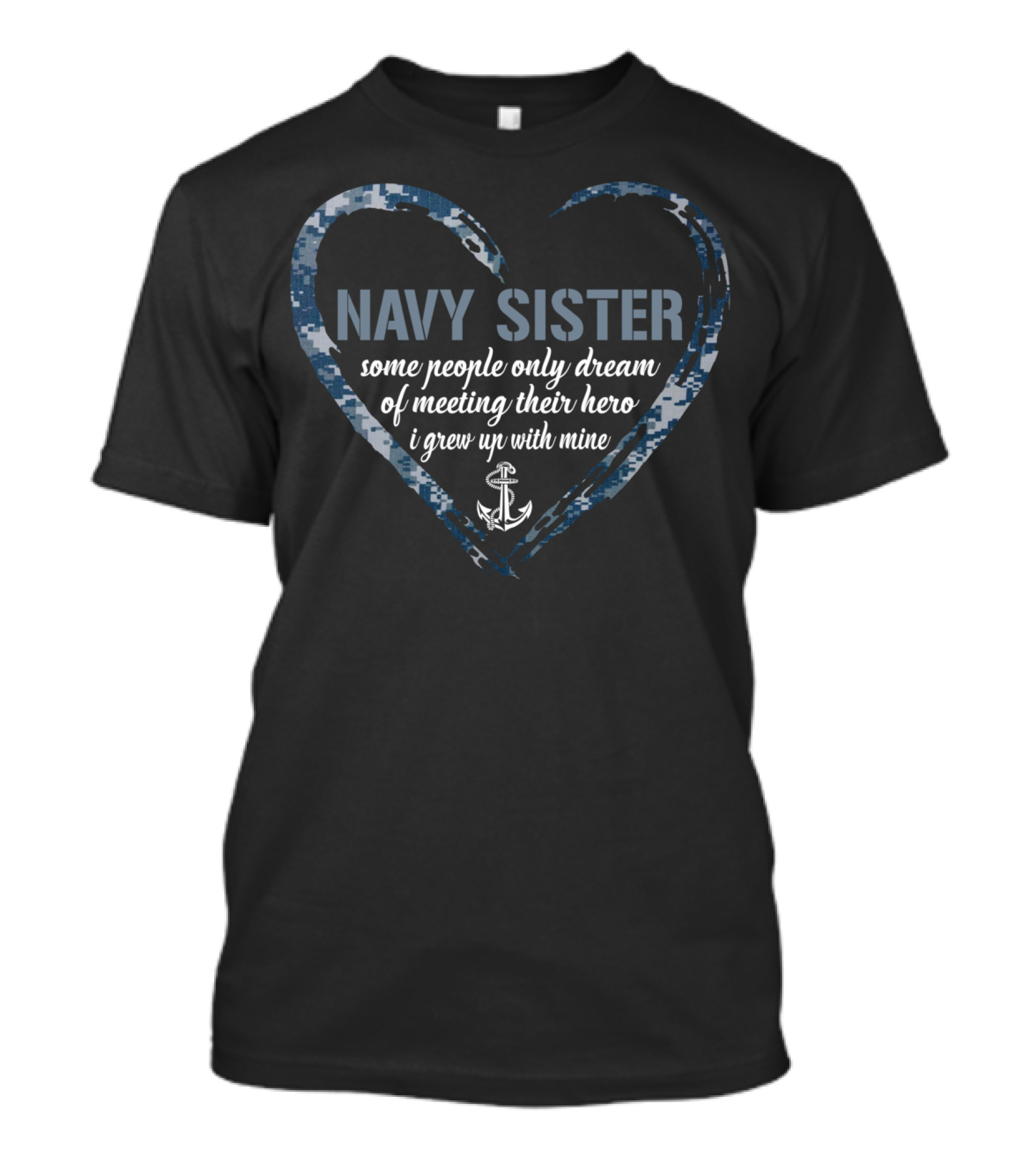 Navy Sister Heart Some People Only Dream Of Meeting Their Hero I Grew Up With Mine T-Shirt