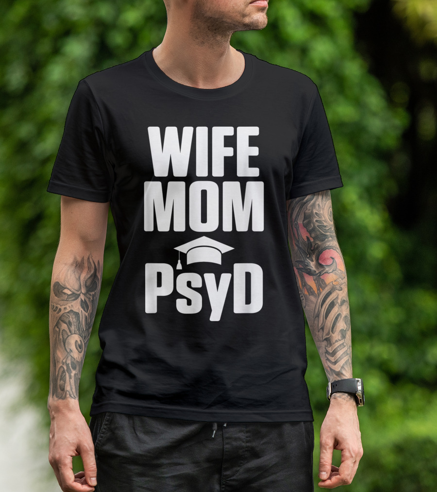 Wife Mom PsyD Doctor Of Psychology Doctorate T-Shirt