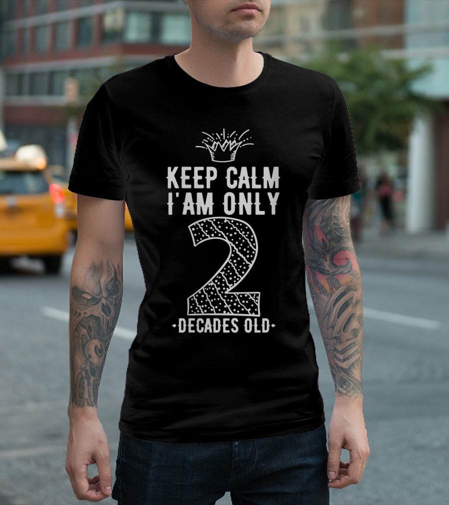 Keep Calm I Am Only 2 Decades Old Crowned Two Polka Dot T-Shirt
