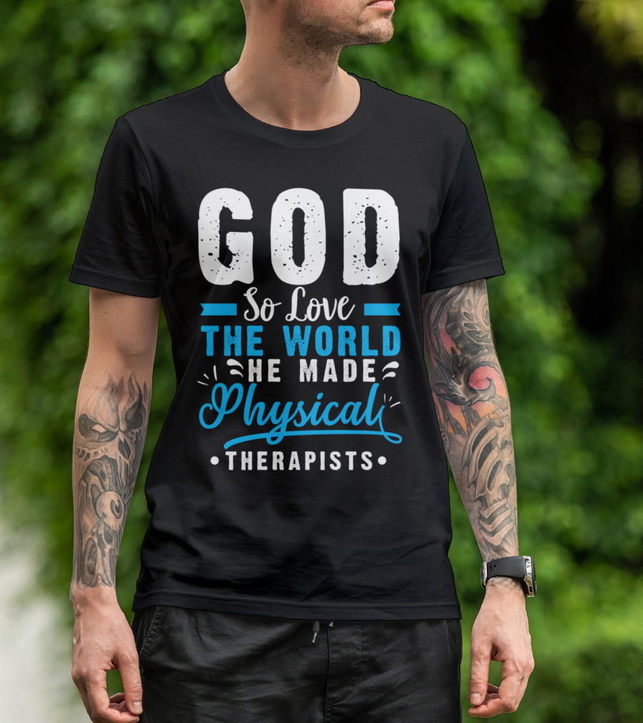 GOD So Love The World He Made Physical Therapists T-Shirt