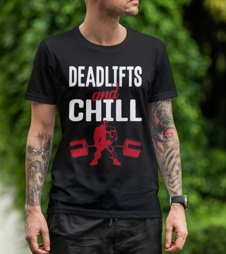 Deadlifts And Chill Fitness Weightlifting Workout Gym T-Shirt