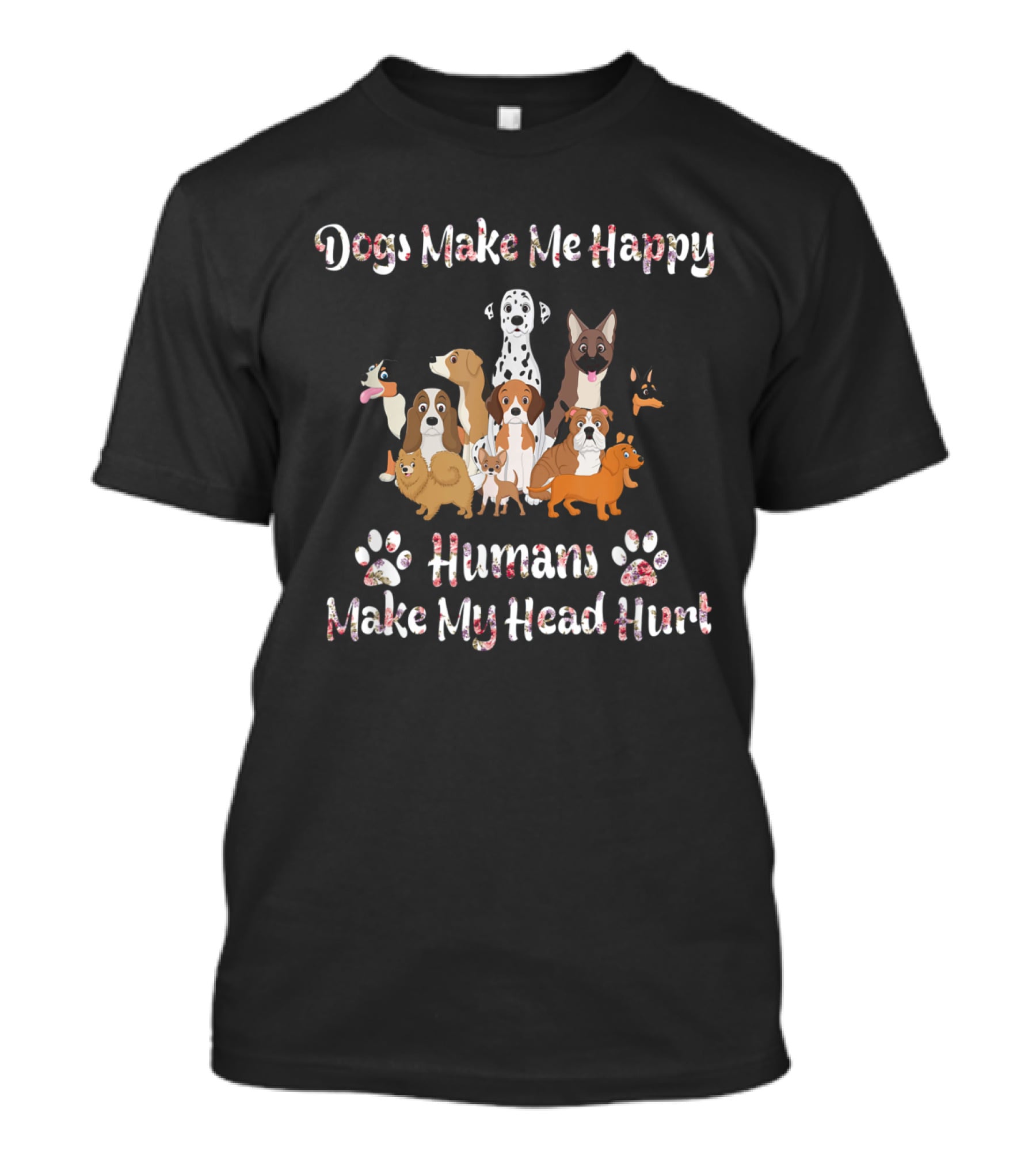 Dogs Make Me Happy Humans Make My Head Hurt Paws And Cartoon Dogs T-Shirt