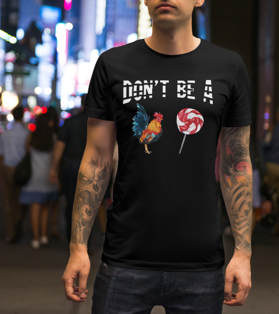 DON'T BE A CHICKEN LOLLIPOP ROOSTER LOVER T-Shirt