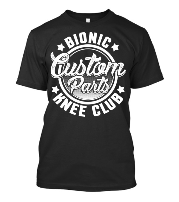 Bionic Knee Club Custom Parts Funny Knee Replacement T-Shirt