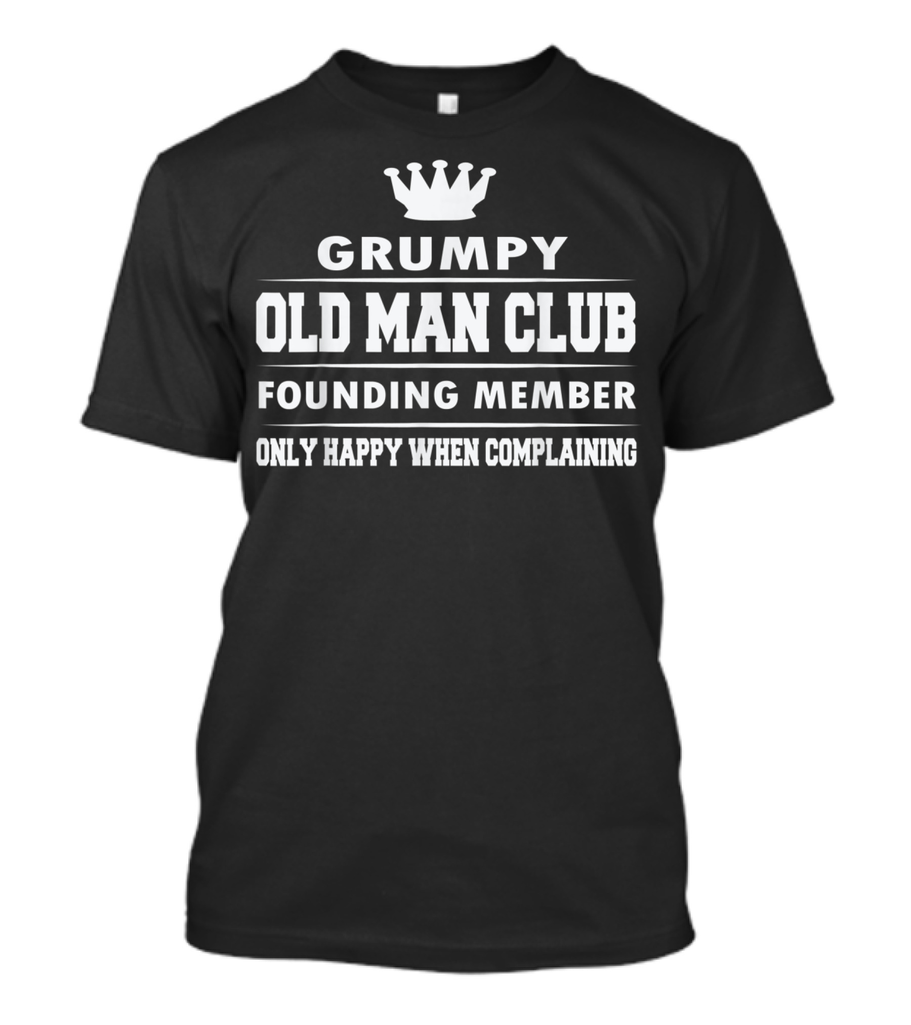 Grumpy Old Man Club Founding Member Only Happy When Complaining Funny Dad Grandpa T-Shirt