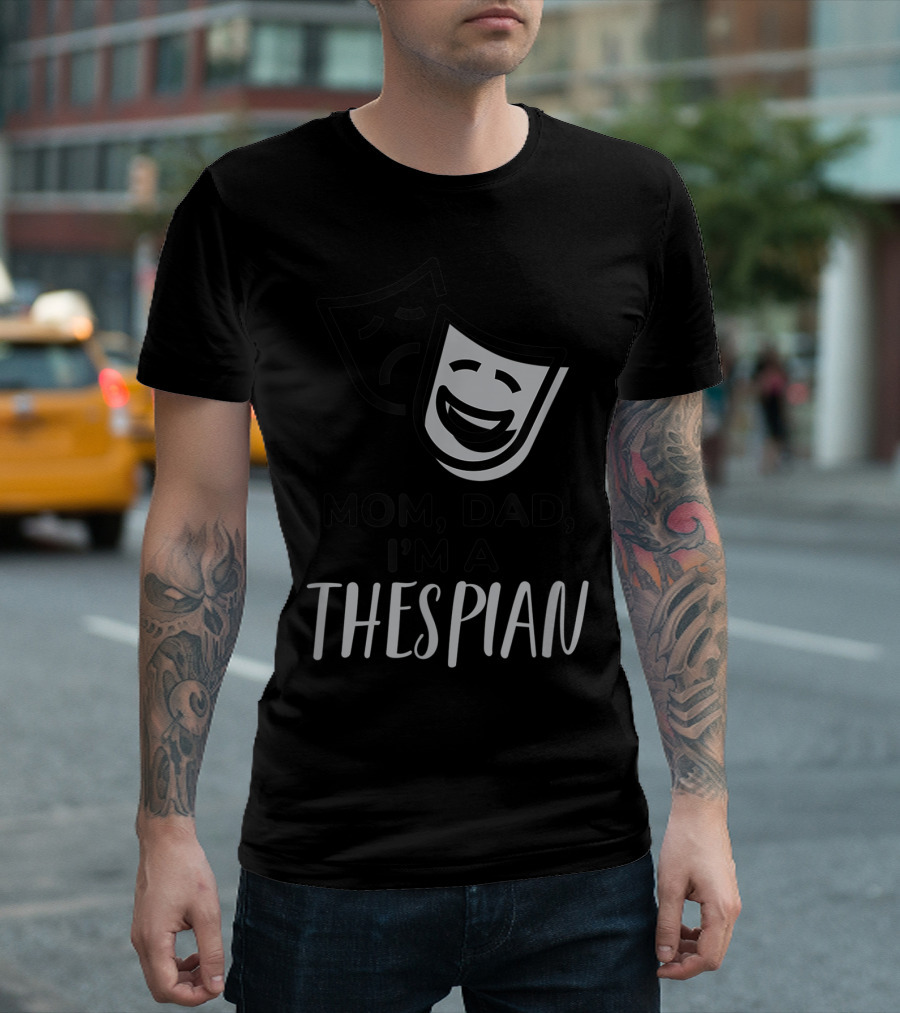 Mom Dad I'm a Thespian Theatre Comedy Tragedy Mask T-Shirt